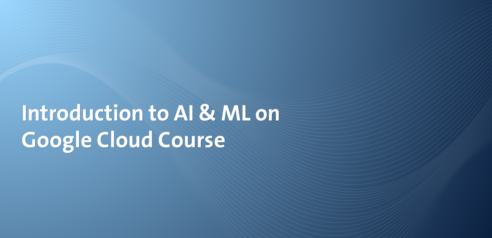 NITA. Introduction to AI & ML on Google Cloud