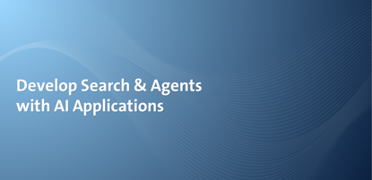 Develop Search & Agents with AI Applications