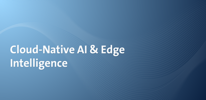 Cloud-Native AI & Edge Intelligence